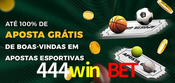 444win bet Ate 100% de Aposta Gratis
